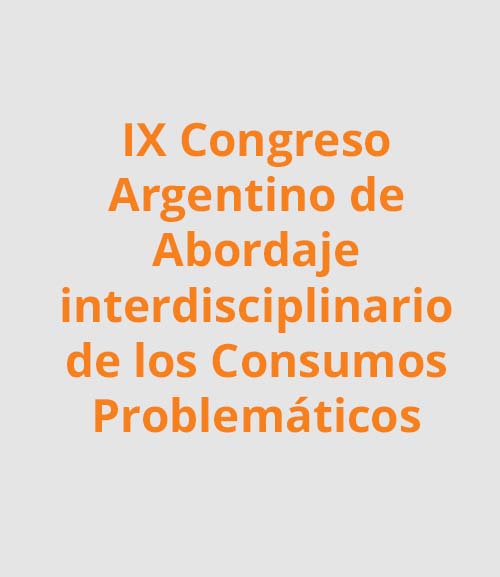 9° Congreso Argentino de Abordaje interdisciplinario de los Consumos Problemáticos